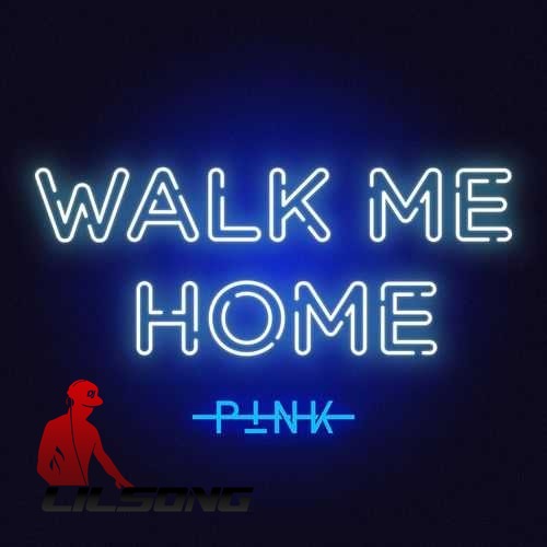 Pink - Walk Me Home
